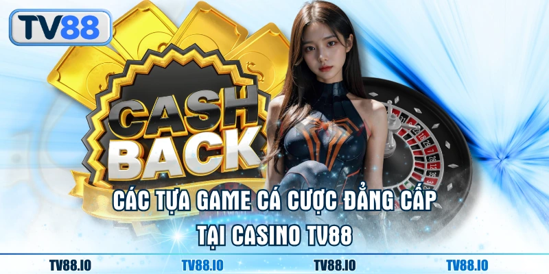 Các tựa game cá cược đẳng cấp tại Casino TN88