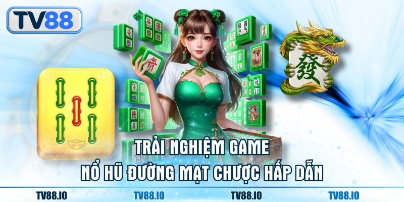 Trải nghiệm game nổ hũ Đường Mạt Chược hấp dẫn