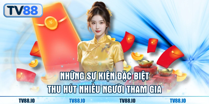 Những sự kiện đặc biệt thu hút nhiều người tham gia