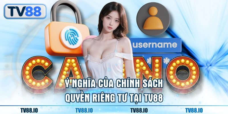 Ý nghĩa của chính sách quyền riêng tư tại TN88